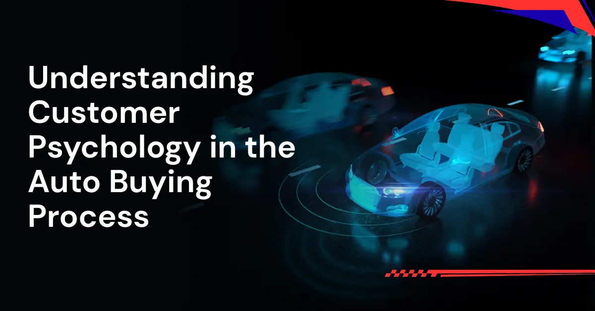 Understanding Customer Psychology in the Auto Buying Process
