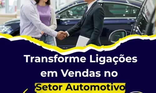 Transforme Ligações em Vendas no Setor Automotivo Transforme Ligações em Vendas no Setor Automotivo